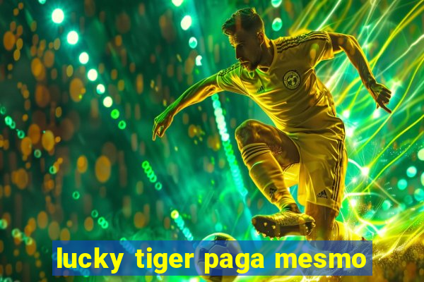 lucky tiger paga mesmo